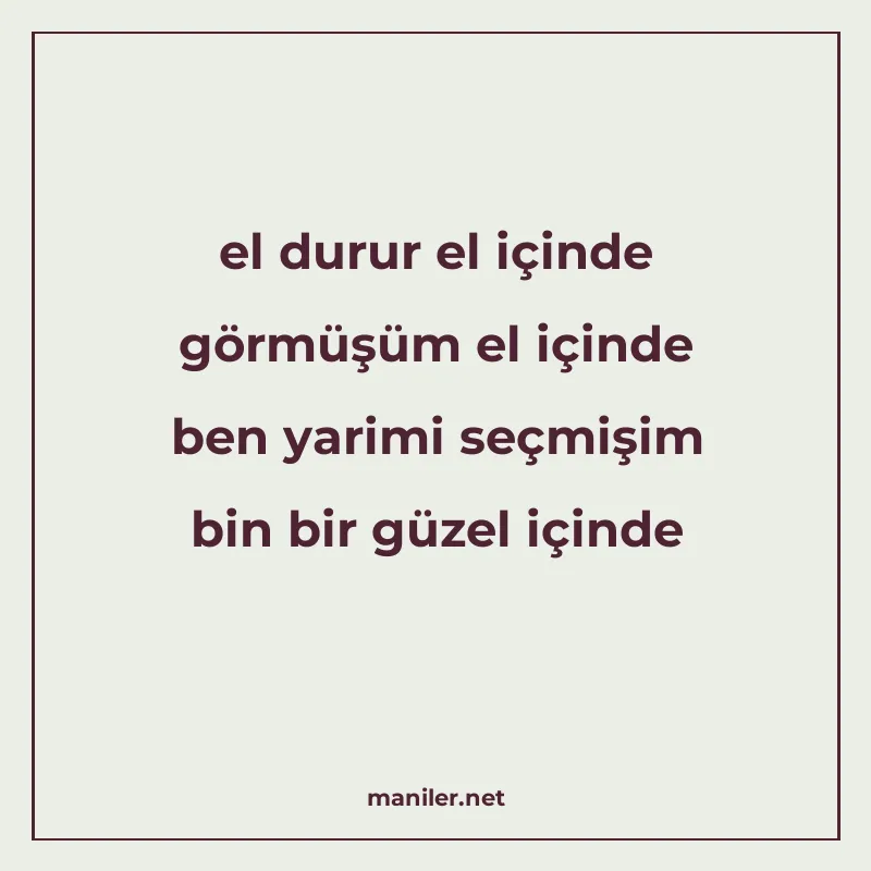 el durur el içinde görmüşüm el içinde ben yarimi seçmişim bi manisi görseli