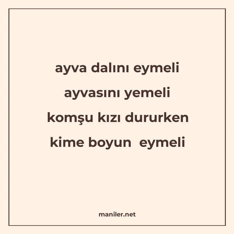 ayva dalını eymeli ayvasını yemeli komşu kızı dururken kime manisi görseli