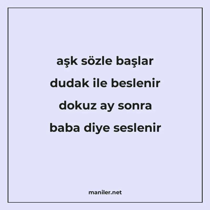 aşk sözle başlar dudak ile beslenir dokuz ay sonra baba diye manisi görseli