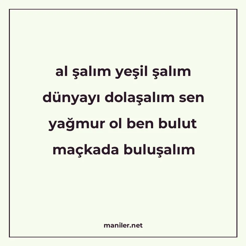 al şalım yeşil şalım dünyayı dolaşalım sen yağmur ol ben bul manisi görseli