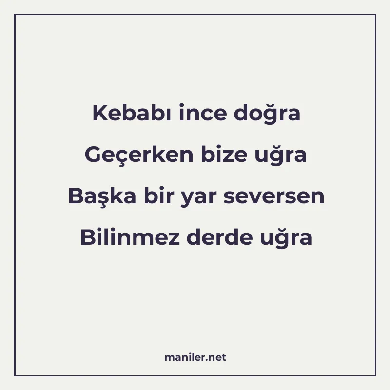 Kebabı ince doğra Geçerken bize uğra Başka bir yar seversen manisi görseli