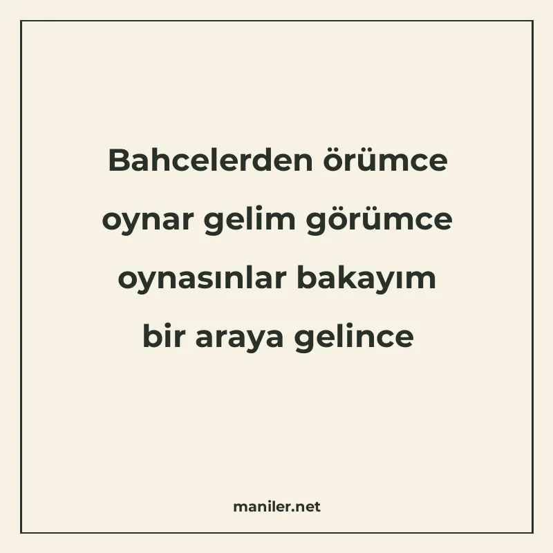Bahcelerden örümce oynar gelim görümce oynasınlar bakayım bi manisi görseli