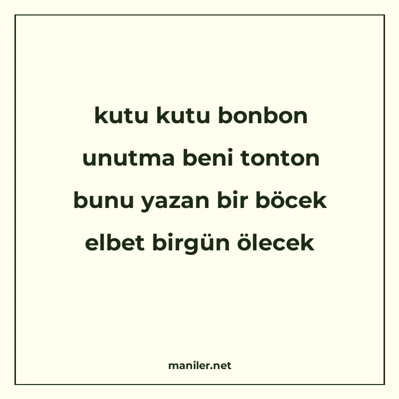 kutu kutu bonbon unutma beni tonton bunu yazan bir böcek elb manisi görseli