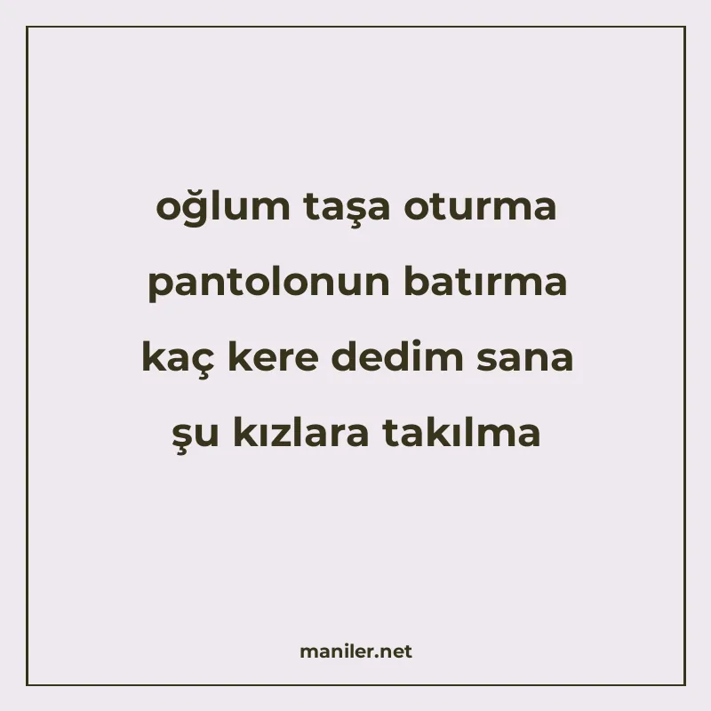 oğlum taşa oturma pantolonun batırma kaç kere dedim sana şu manisi görseli