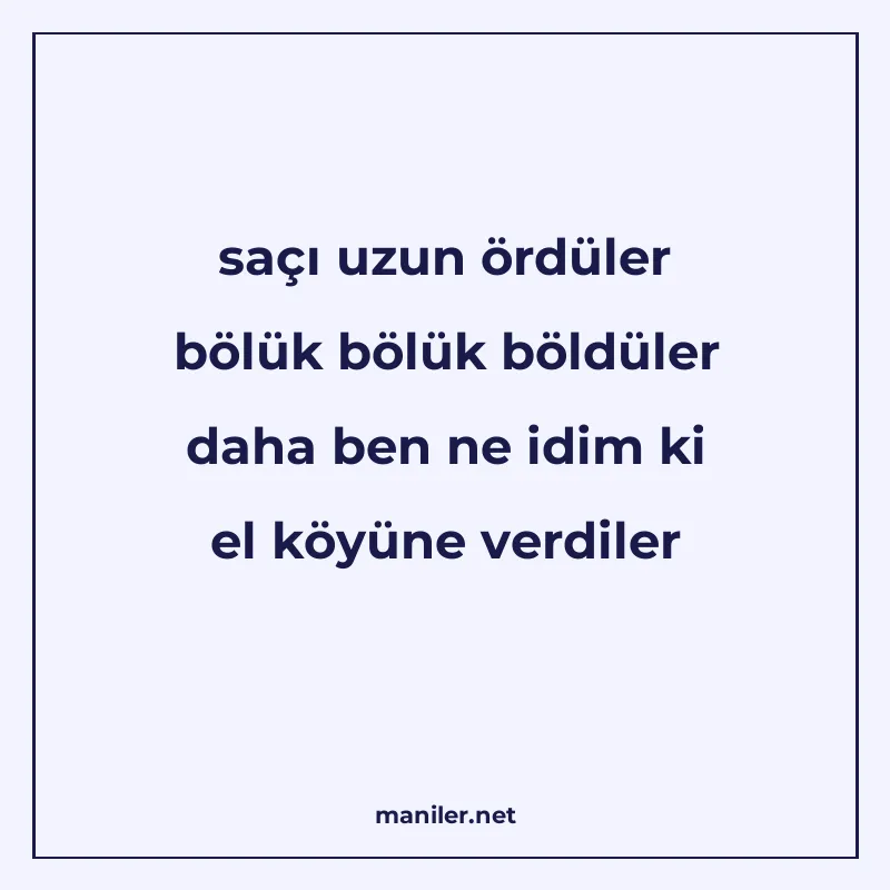 saçı uzun ördüler bölük bölük böldüler daha ben ne idim ki e manisi görseli