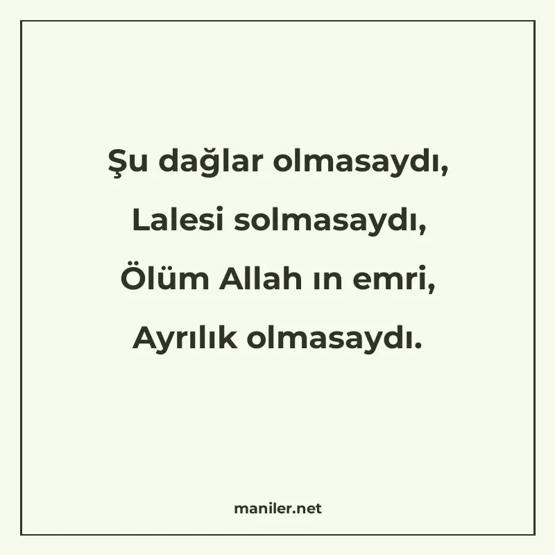 Şu dağlar olmasaydı, Lalesi solmasaydı, Ölüm Allah ın emri manisi görseli