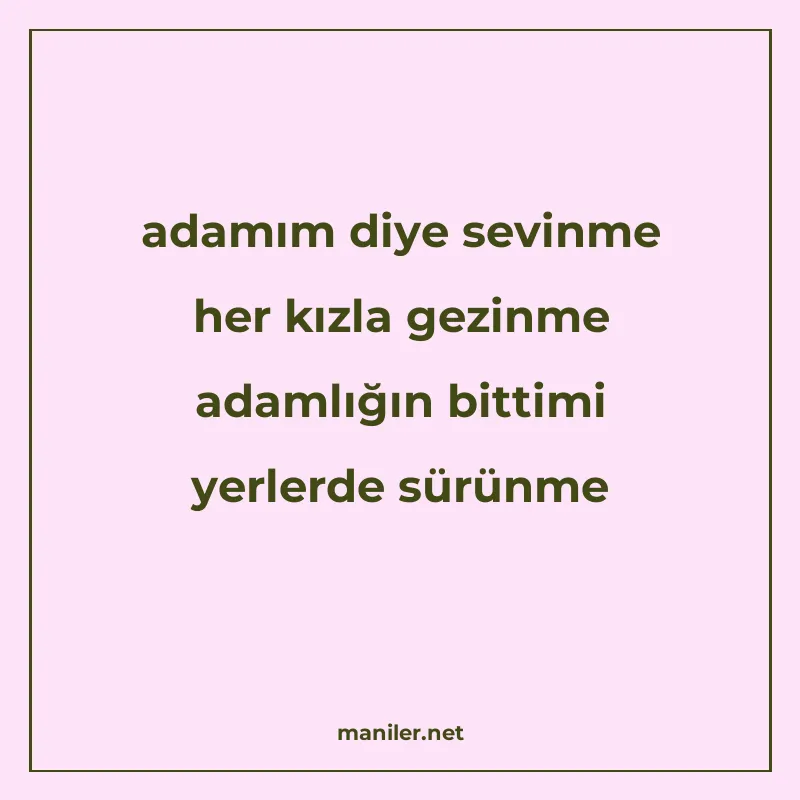 adamım diye sevinme her kızla gezinme adamlığın bittimi yerl manisi görseli