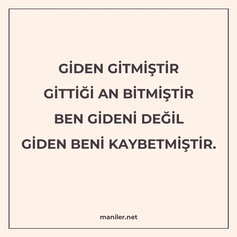 GİDEN GİTMİŞTİR GİTTİĞİ AN BİTMİŞTİR BEN GİDENİ DEĞİL GİDEN manisi görseli