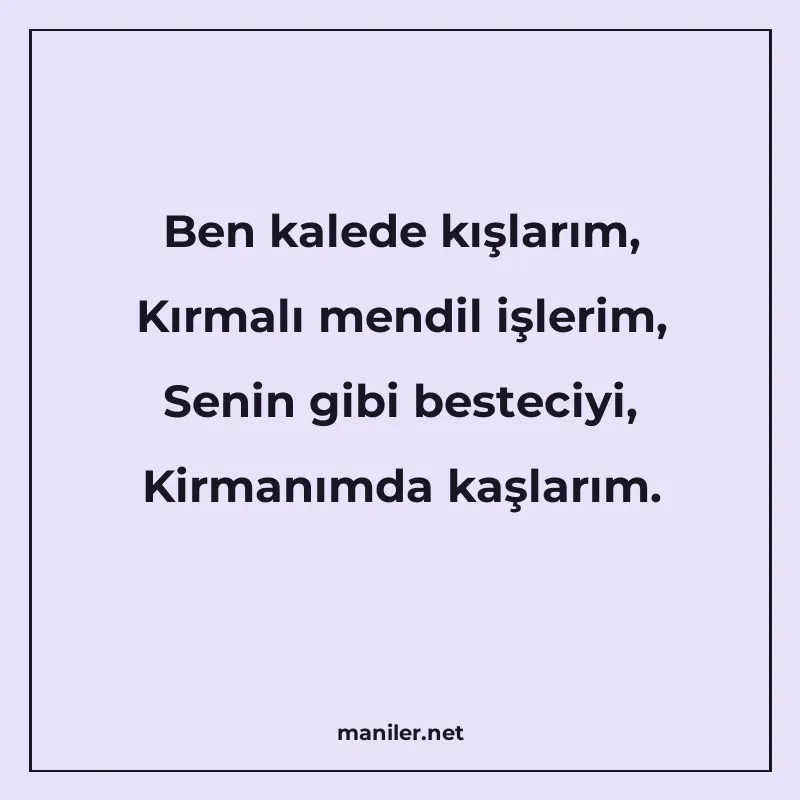Ben kalede kışlarım, Kırmalı mendil işlerim, Senin gibi best manisi görseli