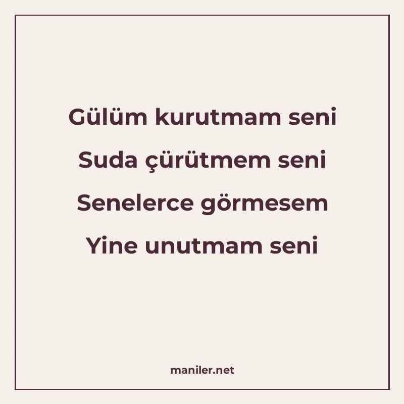 Gülüm kurutmam seni Suda çürütmem seni Senelerce görmesem Yi manisi görseli