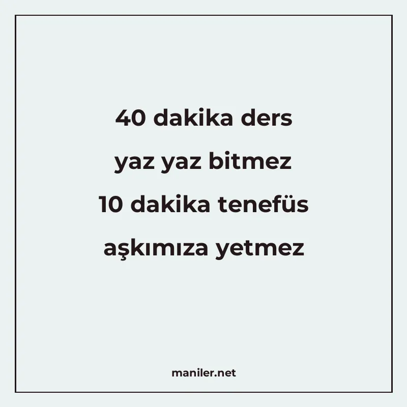 40 dakika ders yaz yaz bitmez 10 dakika tenefüs aşkımıza yet manisi görseli
