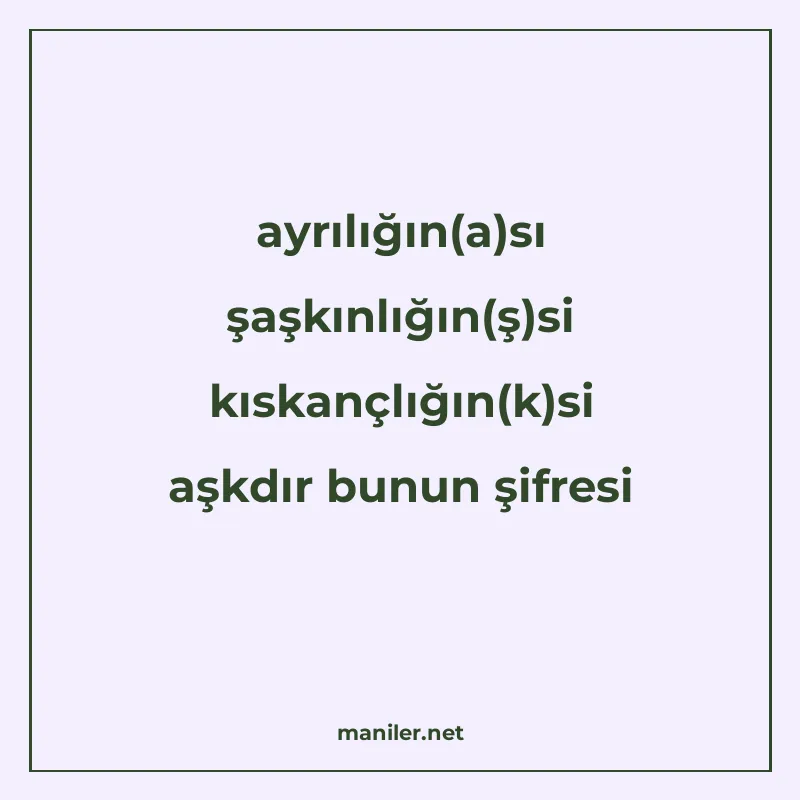 ayrılığın(a)sı şaşkınlığın(ş)si kıskançlığın(k)si aşkdır bun manisi görseli