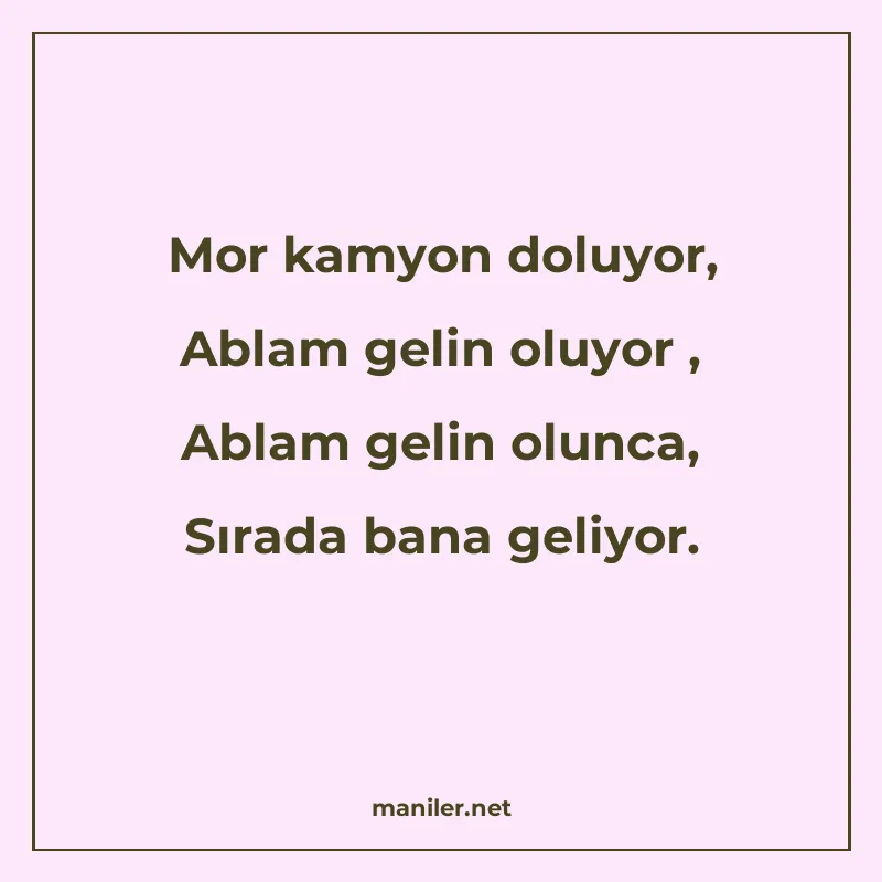 Mor kamyon doluyor, Ablam gelin oluyor , Ablam gelin olunca manisi görseli