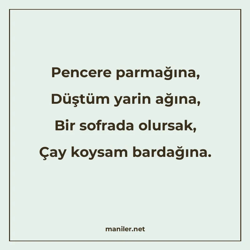 Pencere parmağına, Düştüm yarin ağına, Bir sofrada olursak manisi görseli