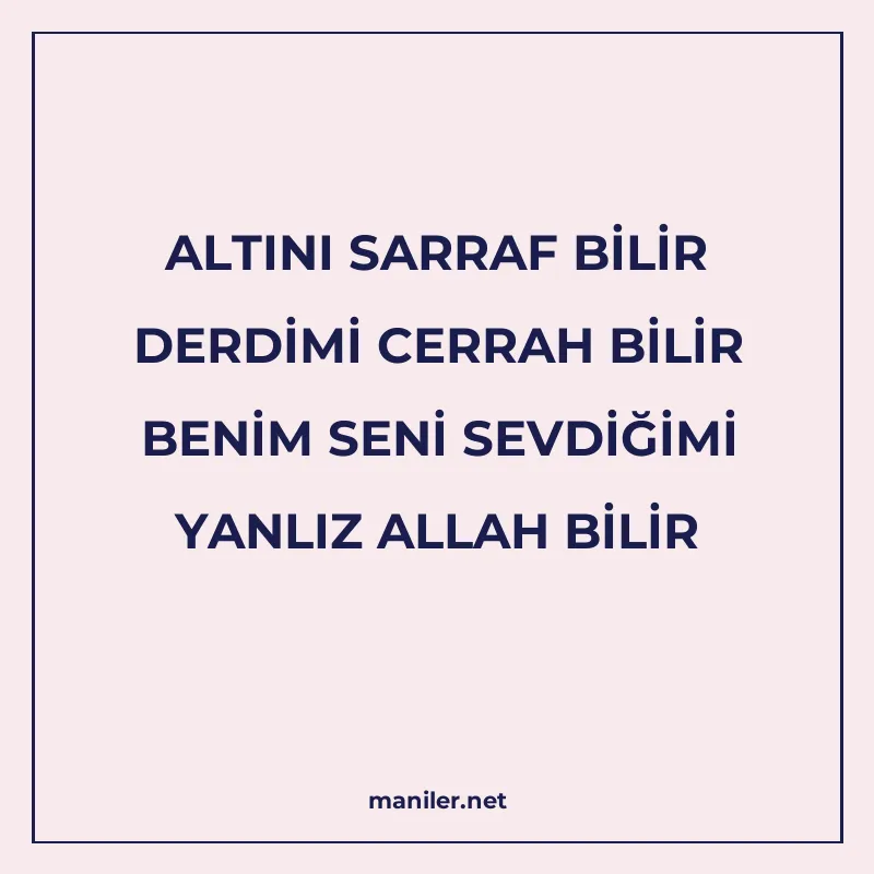 ALTINI SARRAF BİLİR DERDİMİ CERRAH BİLİR BENİM SENİ SEVDİĞİM manisi görseli