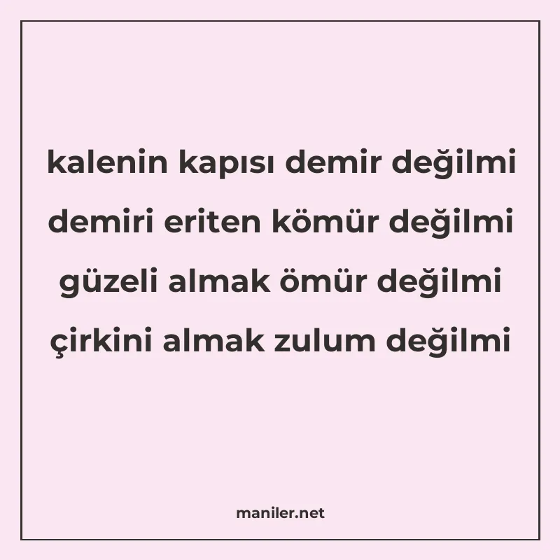 kalenin kapısı demir değilmi demiri eriten kömür değilmi güz