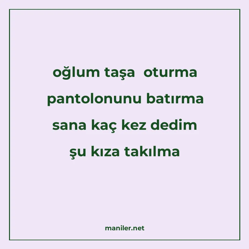 oğlum taşa oturma pantolonunu batırma sana kaç kez dedim şu manisi görseli