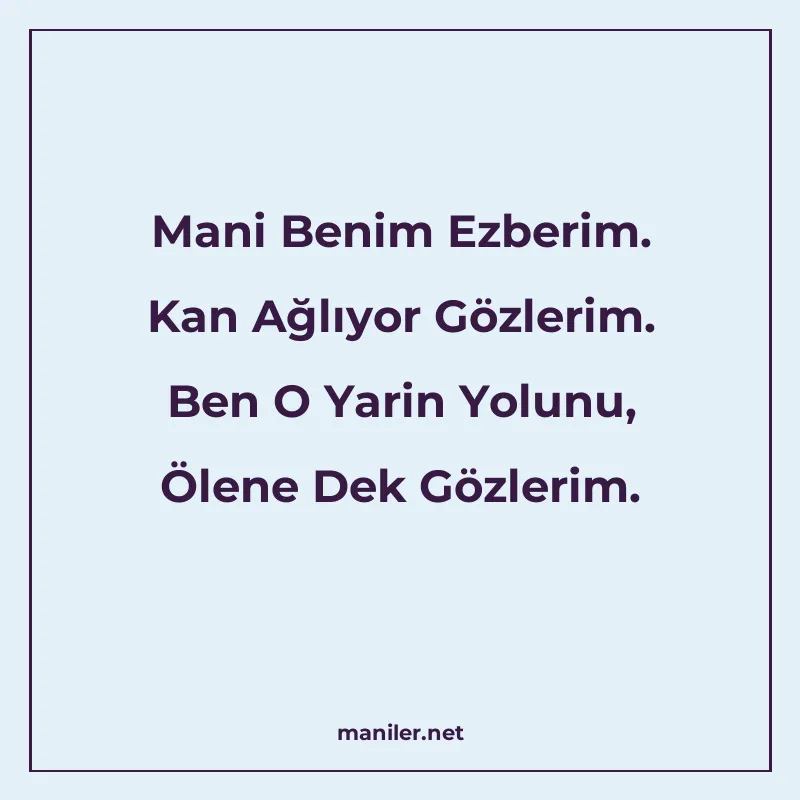 Mani Benim Ezberim. Kan Ağlıyor Gözlerim. Ben O Yarin Yolunu manisi görseli