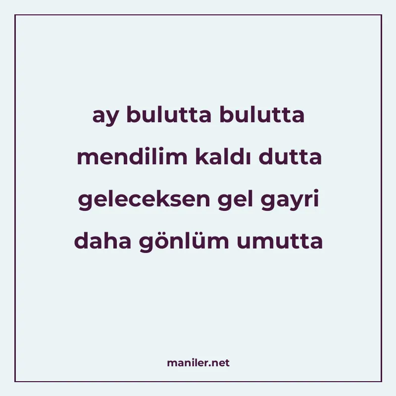 ay bulutta bulutta mendilim kaldı dutta geleceksen gel gayri manisi görseli