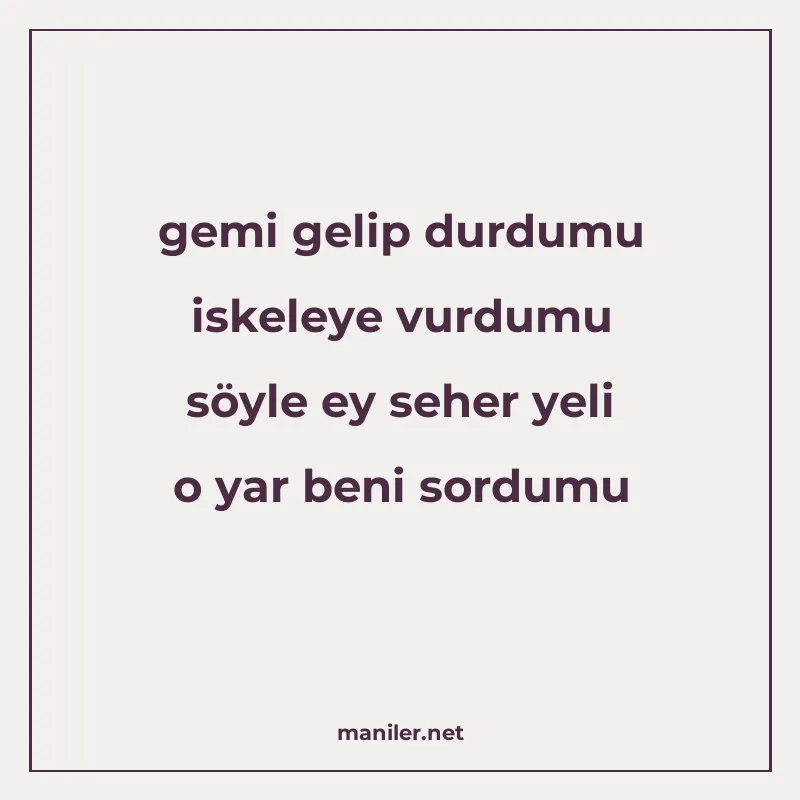 gemi gelip durdumu iskeleye vurdumu söyle ey seher yeli o ya manisi görseli
