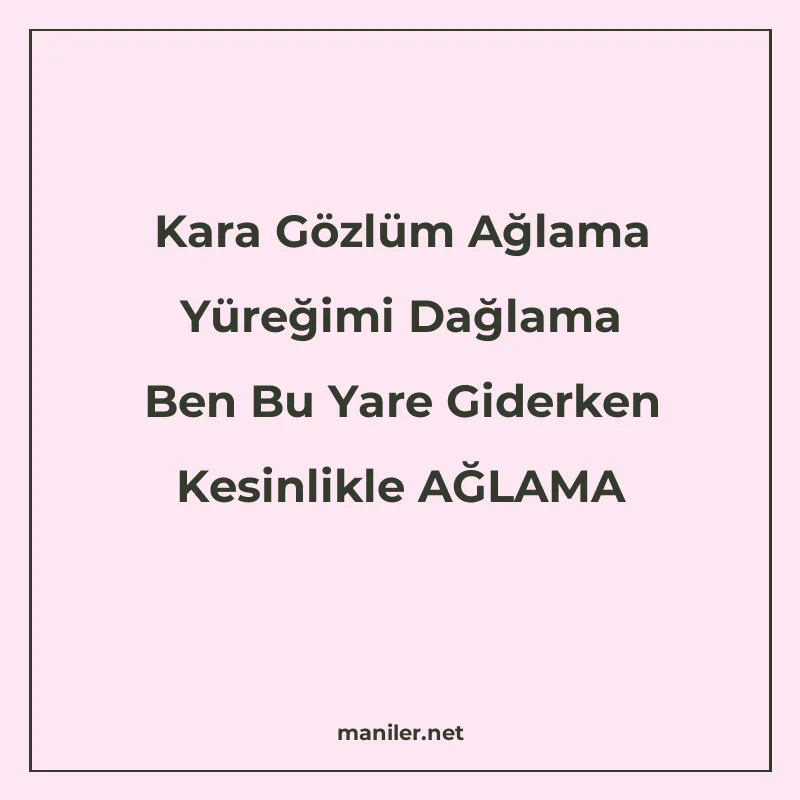 Kara Gözlüm Ağlama Yüreğimi Dağlama Ben Bu Yare Giderken Kes manisi görseli