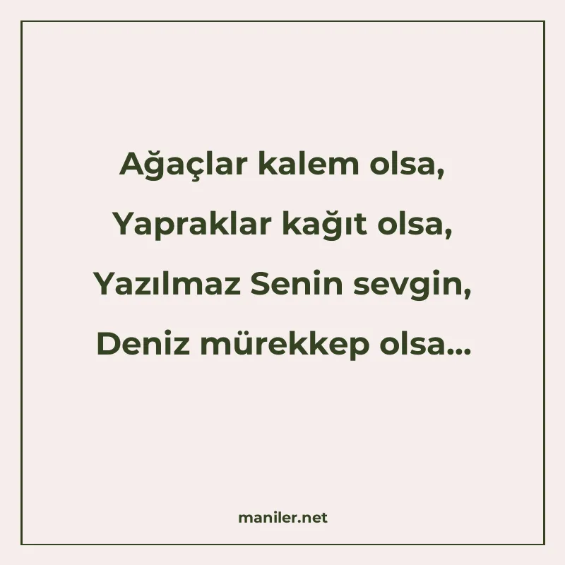 Ağaçlar kalem olsa, Yapraklar kağıt olsa, Yazılmaz Senin sev manisi görseli