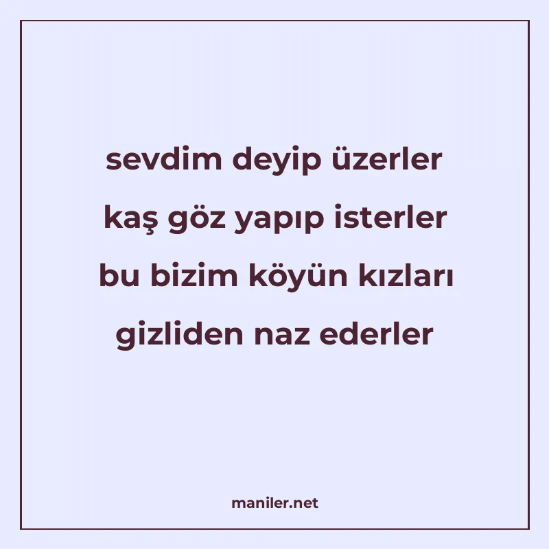 sevdim deyip üzerler kaş göz yapıp isterler bu bizim köyün k manisi görseli