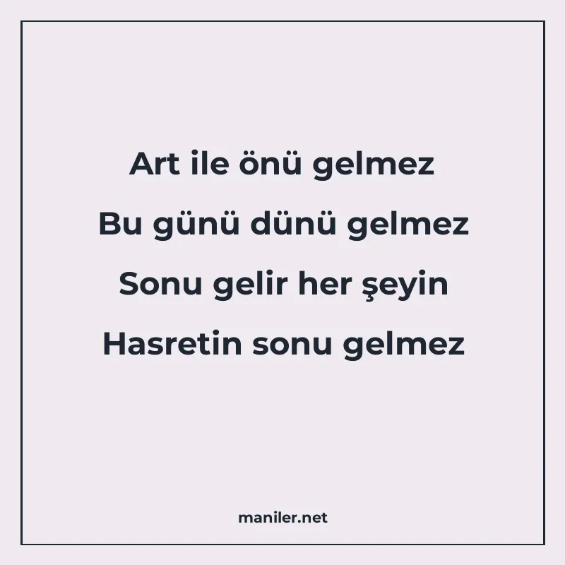 Art ile önü gelmez Bu günü dünü gelmez Sonu gelir her şeyin manisi görseli