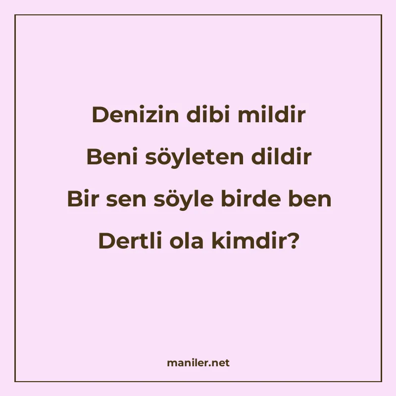 Denizin dibi mildir Beni söyleten dildir Bir sen söyle birde manisi görseli