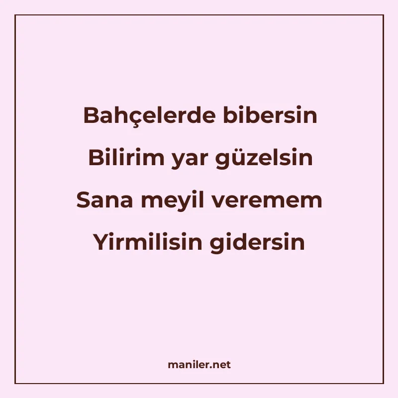 Bahçelerde bibersin Bilirim yar güzelsin Sana meyil veremem manisi görseli