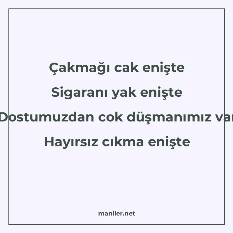 Çakmağı cak enişte Sigaranı yak enişte Dostumuzdan cok düşma manisi görseli