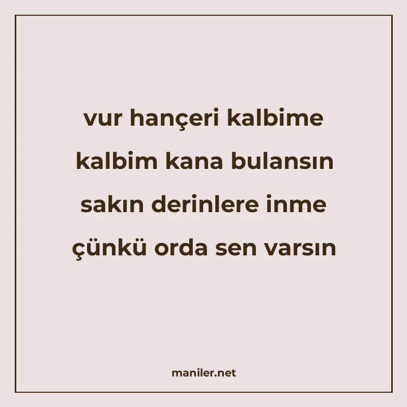 vur hançeri kalbime kalbim kana bulansın sakın derinlere inm manisi görseli