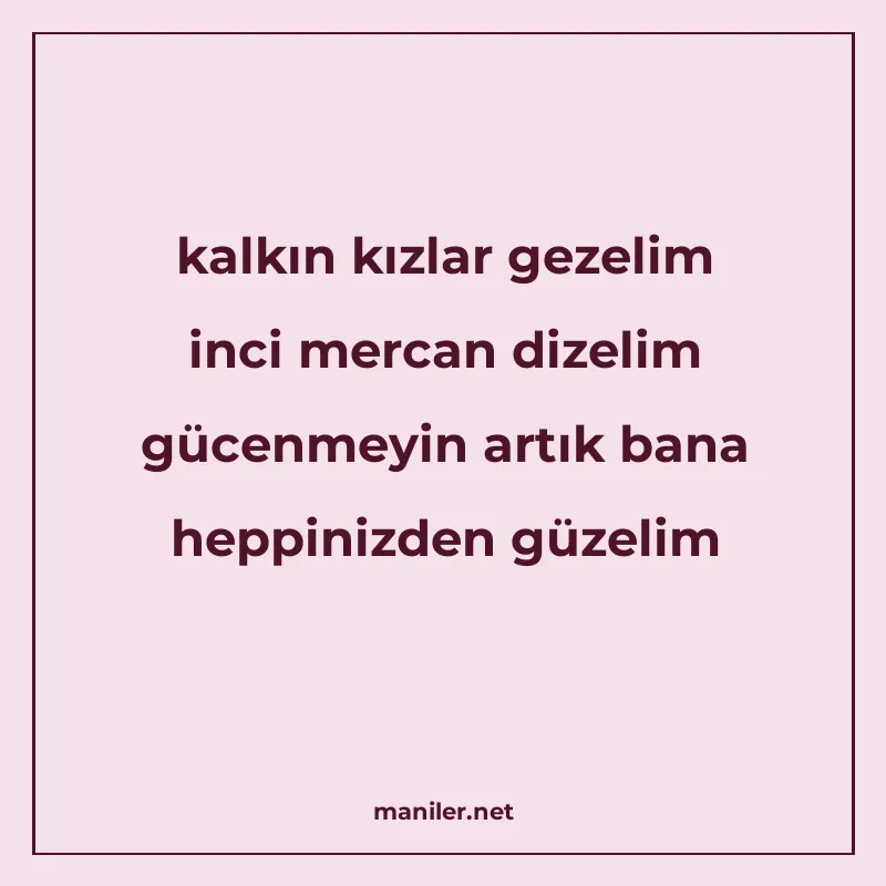 kalkın kızlar gezelim inci mercan dizelim gücenmeyin artık b manisi görseli