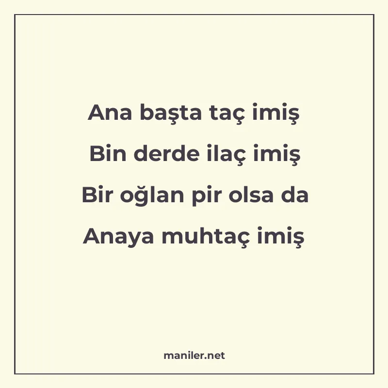 Ana başta taç imiş Bin derde ilaç imiş Bir oğlan pir olsa da manisi görseli