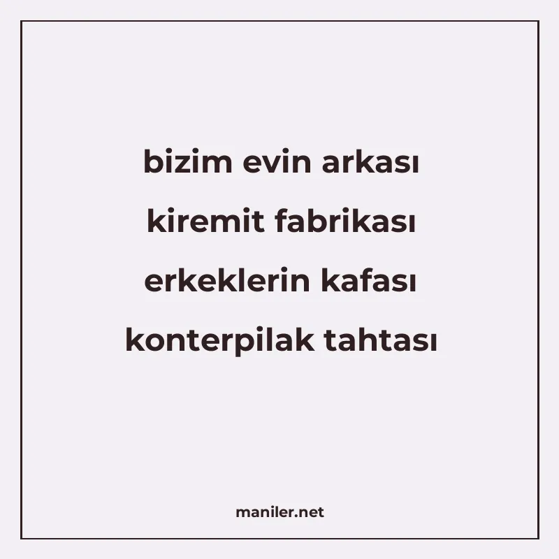 bizim evin arkası kiremit fabrikası erkeklerin kafası konter manisi görseli