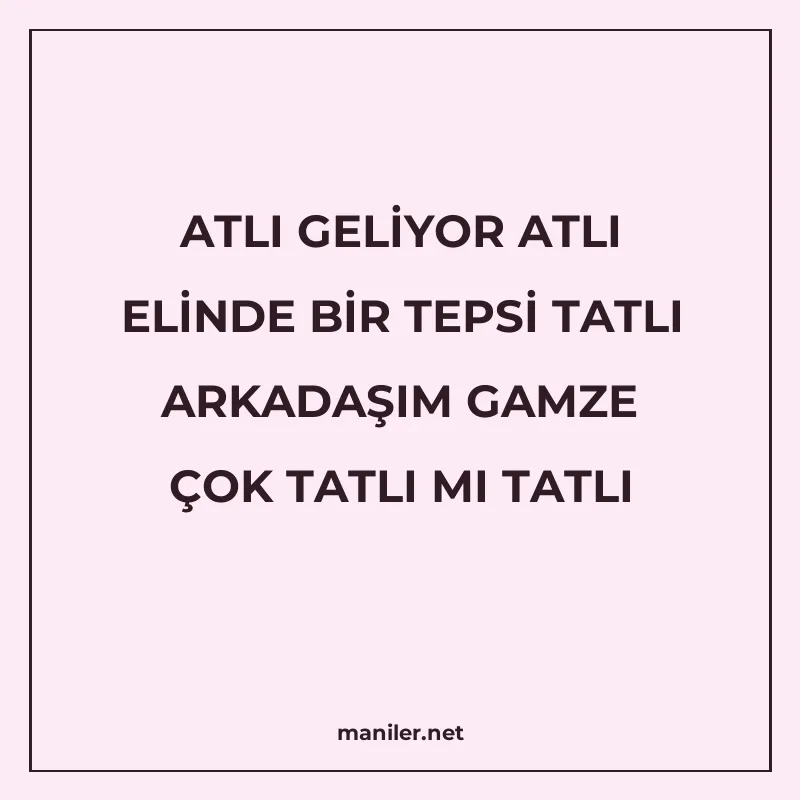 ATLI GELİYOR ATLI ELİNDE BİR TEPSİ TATLI ARKADAŞIM GAMZE ÇOK manisi görseli