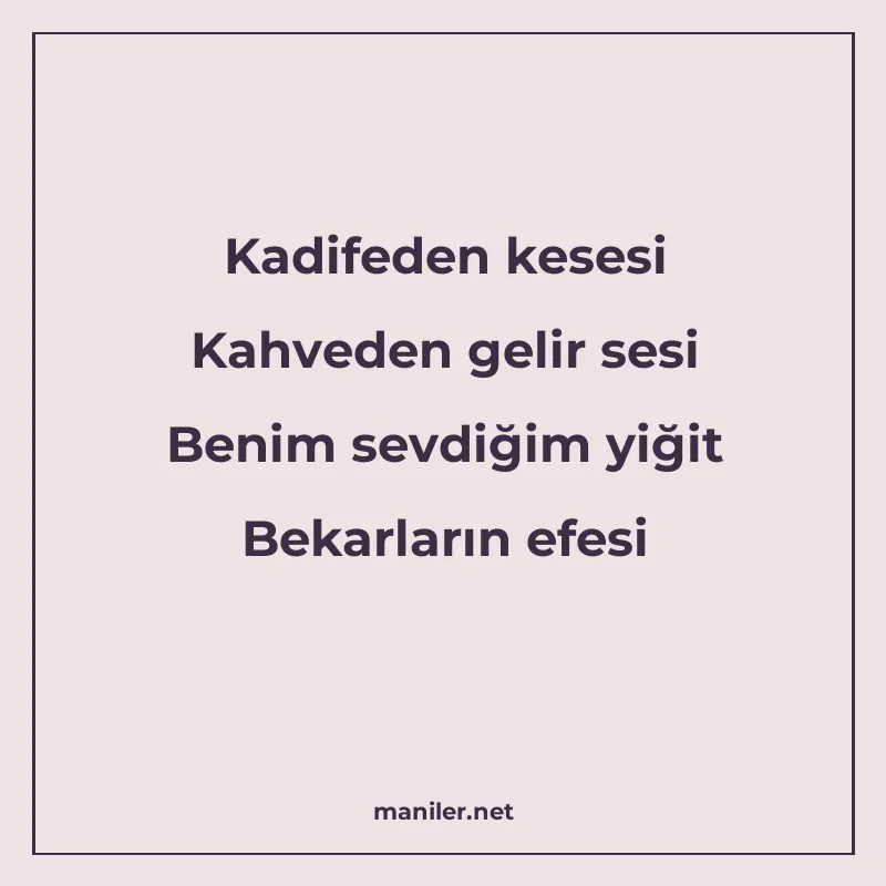 Kadifeden kesesi Kahveden gelir sesi Benim sevdiğim yiğit Be manisi görseli
