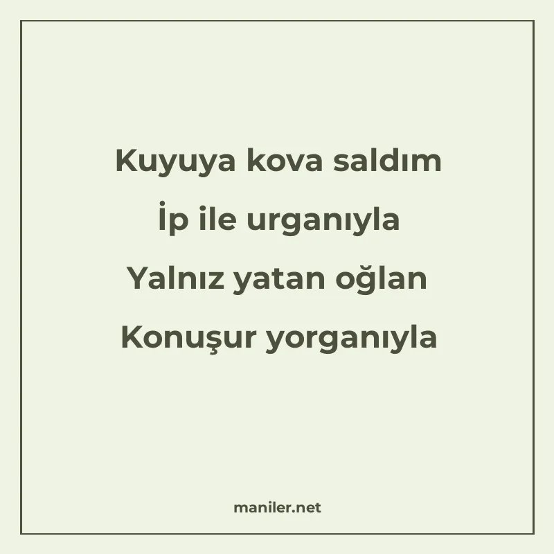 Kuyuya kova saldım İp ile urganıyla Yalnız yatan oğlan Konuş manisi görseli