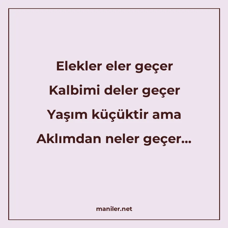 Elekler eler geçer Kalbimi deler geçer Yaşım küçüktir ama Ak manisi görseli
