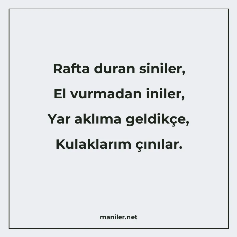 Rafta duran siniler, El vurmadan iniler, Yar aklıma geldikçe manisi görseli