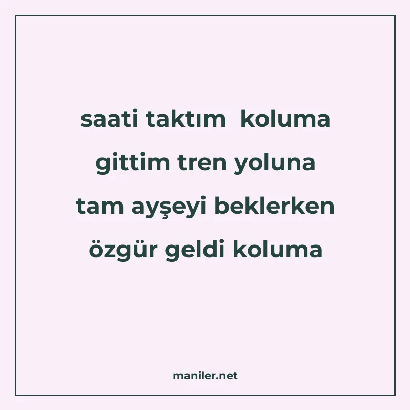 saati taktım koluma gittim tren yoluna tam ayşeyi beklerken manisi görseli