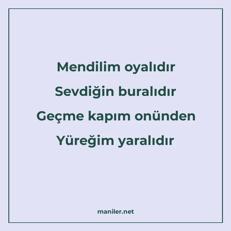 Mendilim oyalıdır Sevdiğin buralıdır Geçme kapım onünden Yür manisi görseli