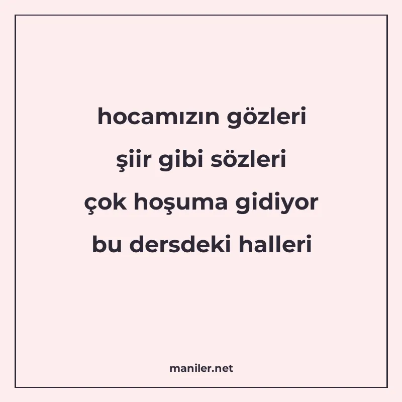 hocamızın gözleri şiir gibi sözleri çok hoşuma gidiyor bu de manisi görseli