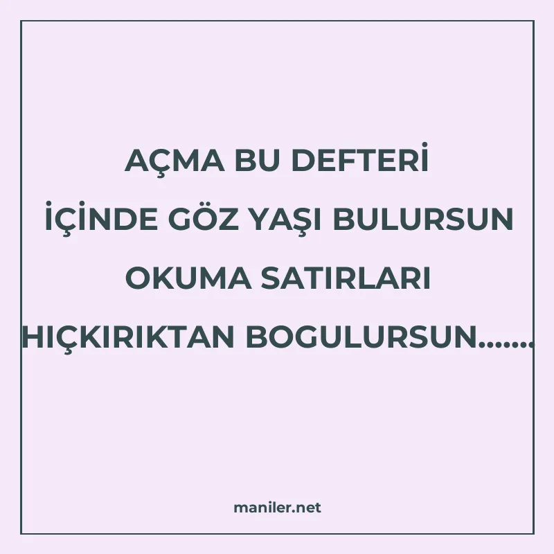 AÇMA BU DEFTERİ İÇİNDE GÖZ YAŞI BULURSUN OKUMA SATIRLARI HIÇ manisi görseli