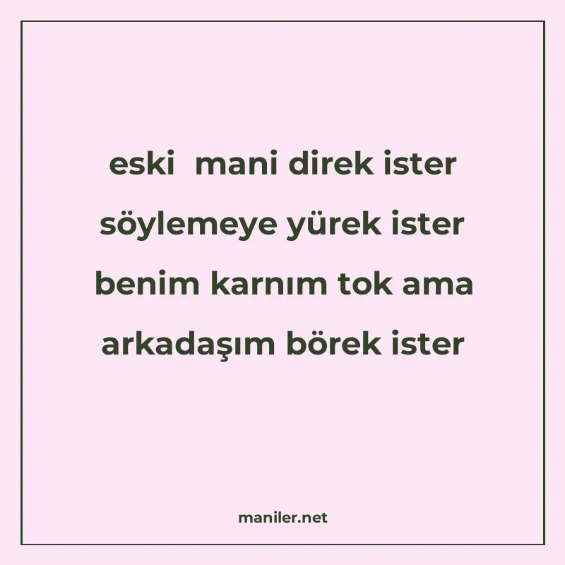 eski mani direk ister söylemeye yürek ister benim karnım tok manisi görseli