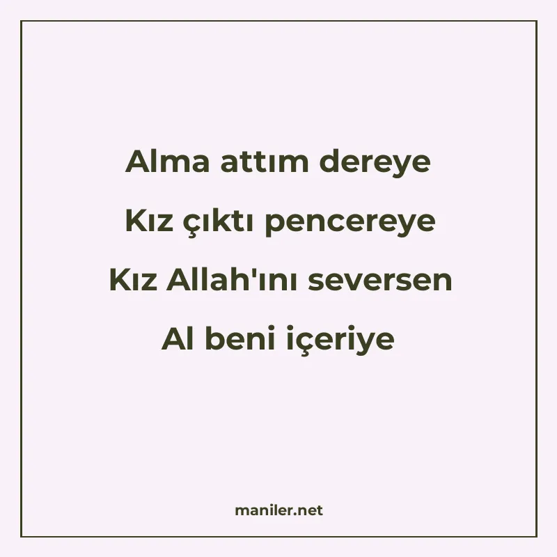 Alma attım dereye Kız çıktı pencereye Kız Allah'ını seversen manisi görseli