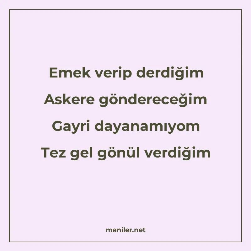 Emek verip derdiğim Askere göndereceğim Gayri dayanamıyom Te manisi görseli