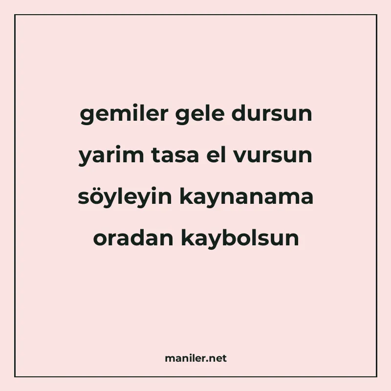 gemiler gele dursun yarim tasa el vursun söyleyin kaynanama manisi görseli