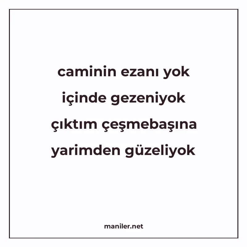 caminin ezanı yok içinde gezeniyok çıktım çeşmebaşına yarimd manisi görseli