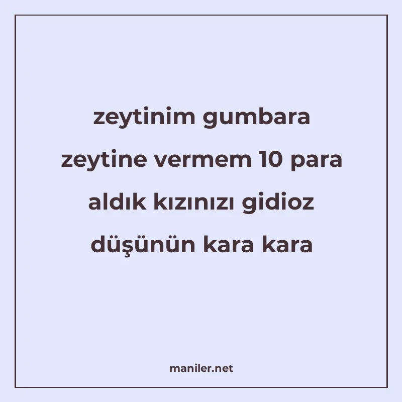 zeytinim gumbara zeytine vermem 10 para aldık kızınızı gidio manisi görseli